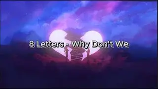8 Letters - Why Don't We (Lyrics)