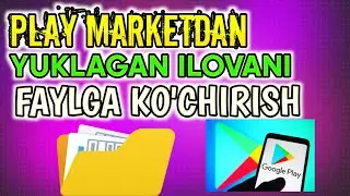 Play marketdan yuklangan ilovani faylga ko'chirish