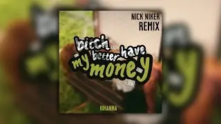 Rihanna - Bitch Better Have My Money (Nick Niker Remix)