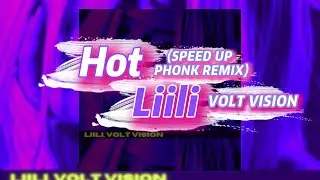 Hot (SPEED UP PHONK REMIX) - Liili, VOLT VISION (текст песни)