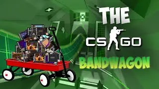 The CS:GO Bandwagon