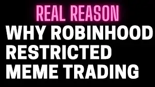 REAL REASON WHY ROBINHOOD RESTRICTED MEME TRADING $GME $AMC
