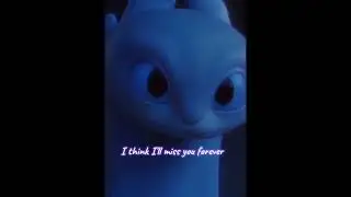 I think I'll miss you forever😢 | HTTYD 