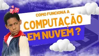Como funciona a computação em nuvem na prática?