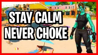How To Stay Calm In Fortnite! - Fortnite How To Never Panic And Stop Choking Under Pressure!