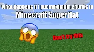 what happens if i put maximum chunks in Minecraft Super flat