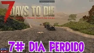 7 Days to Die - 7#  Dia Perdido