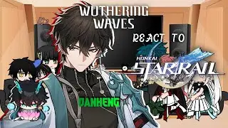 ~WUTHERING WAVES REACT TO HONKAI STAR RAIL | DanHeng¦ 2× speed~