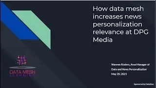 Data Mesh at DPG Media: Increasing News Personalization Relevance; Data Mesh Learning Meetup 