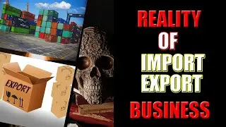 Realities of import export business ||  