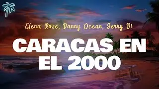 Elena Rose, Danny Ocean, Jerry Di - CARACAS EN EL 2000 (letra)