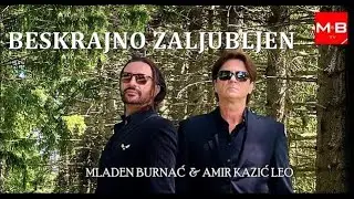 MLADEN BURNAĆ I AMIR KAZIĆ LEO // BESKRAJNO ZALJUBLJEN // (Official video 4K)