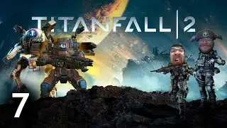 Let's Try Out New Titans | Titanfall 2 - Part 7