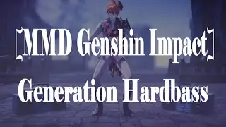 【MMD Animation | Genshin Impact】Generation Hardbass