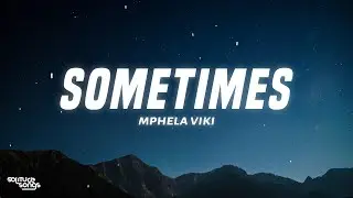 Mphela Viki - Sometimes (Lyrics)