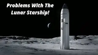 Is The SpaceX's Lunar Starship A Bad Idea? The Problems With Lunar Starship