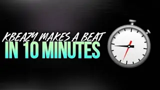 KBeaZy Makes a Beat in 10 Minutes