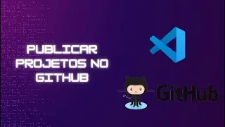 Publicando Projetos no GitHub pelo VS Code de Forma Simples e Rápida!