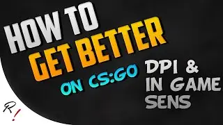 How To Get Better At CS:GO -  Part 2 |  In Game Sensitivity and DPI