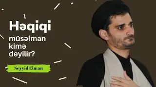 Həqiqi müsəlman kimə deyilir? - Seyyid Elman