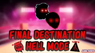Final Destination HELL MODE!!! -ANM SIDES
