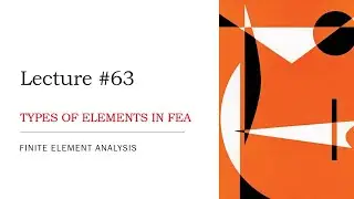 Element Types in FEA | Basic Concepts | FEA Theory Lecture | L63