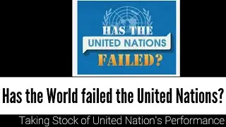 UN, A Prisoner of the Past? has UN failed the world or the world failed the United Nations?