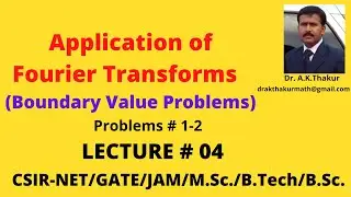 Application of Fourier Transform to Boundary Value Problems (Prob. 1- 2) I By Dr.A.K.Thakur Sir.