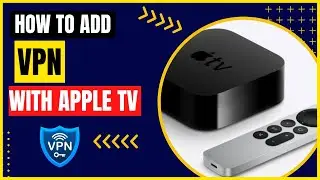 How to Add A VPN With Your Apple TV | Best VPNs for Apple TV Working in 2024 | Easy Setup Guide