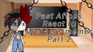 Past Aftons React to Michael's Meme | Part 2 | Memes Not Mine