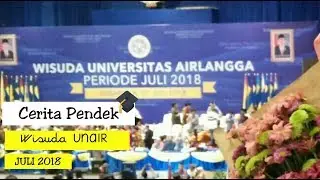 Secuplik Cerita Wisuda UNAIR Periode Juli 2018 🎓