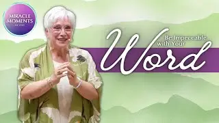 Miracle Moments | Agreement #1: Be Impeccable With Your Word | Jeannine Hedberg, LUT