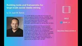 Building tools and frameworks for large-scale social media mining (by Dr. Juan M. Banda)
