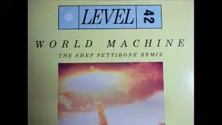 Level 42- World Machine (U.S. DUB MIX / SHEP PETTIBONE REMIX)
