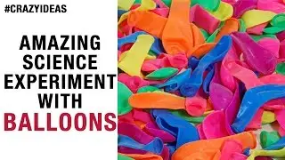 Amazing Science Experiment with Balloons | Simple and Easy Science Project | Crazy Ideas