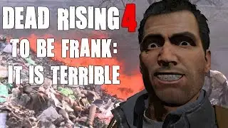 Playing Dead Rising 4: To be Frank, it is Terrible