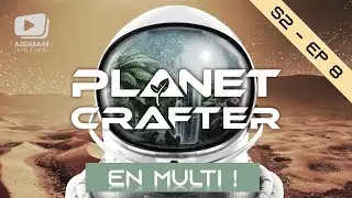 The Planet Crafter 1.0 | FR-PC-MULTI | S2 - Episode 8