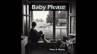 Claus & Higley - Baby Please (Album Version)