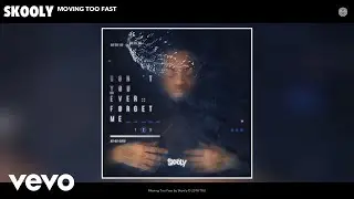 Skooly - Moving Too Fast (Audio)