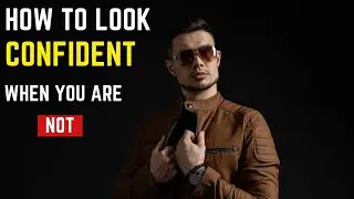 How To Look Confident When You Are Not/Look Confident
