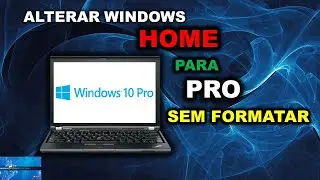 MUDAR WINDOWS 10 HOME PARA WINDOWS PRO SEM FORMATAR