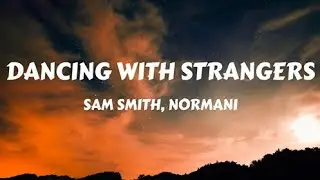 Dancing With A Strangers- Sam Smith, Normani (lyrics)