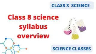 | CLASS 8 SCIENCE | 2023 | SCIENCE SYLLABUS OVERVIEW | SCIENCE CLASSES | EXPLAINATION IN ENGLISH |