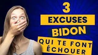 3 Excuses BIDON qui te font ECHOUER