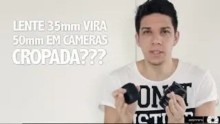 Lente 35mm vira 50mm em cameras 