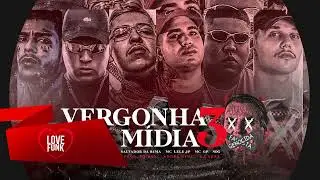 VERGONHA PRA MÍDIA 3 - MC Kevin, Salvador, Ryan SP, Lele JP, GP, Nog (Dj Boy,Nine & Nene)