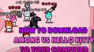 How to download among us hello kitty to your PC computer TUTORIAL