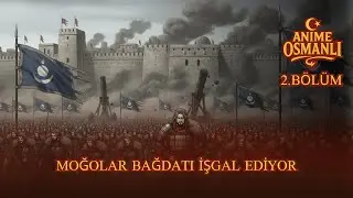Bağdat'ın Yıkılışı - Anime Osmanlı 2.Bölüm 