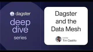 Dagster and the Data Mesh (A Dagster Deep Dive)