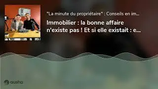 Immobilier : la bonne affaire n'existe pas ! Et si elle existait : elle serait immorale et contra...